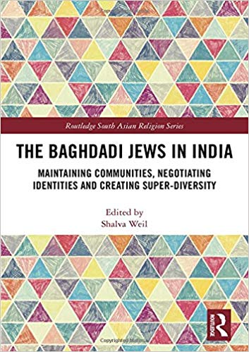 The Baghdadi Jews in India: Maintaining Communities, Negotiating Identities and Creating Super-Diversity (Routledge South Asian Religion Series)